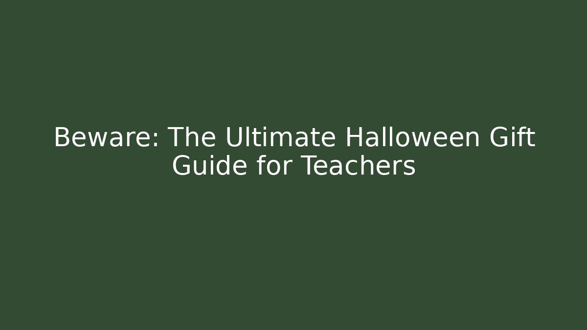 Beware: The Ultimate Halloween Gift Guide for Teachers - Create More Assets