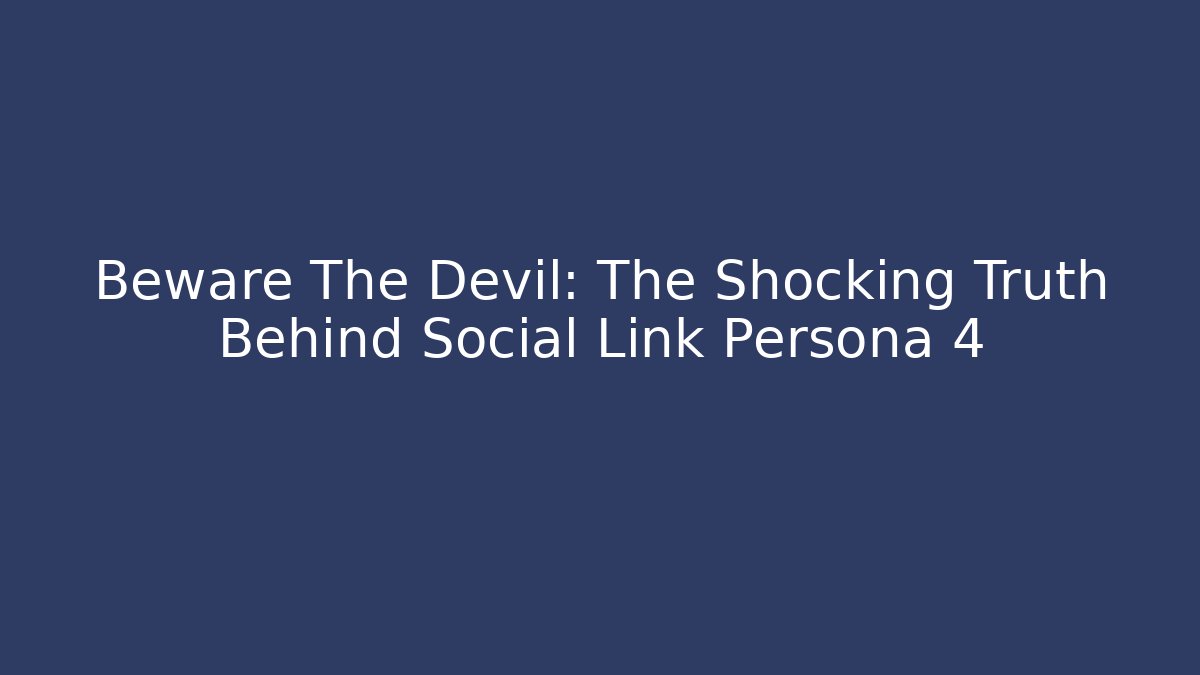 Beware The Devil: The Shocking Truth Behind Social Link Persona 4 - Create More Assets