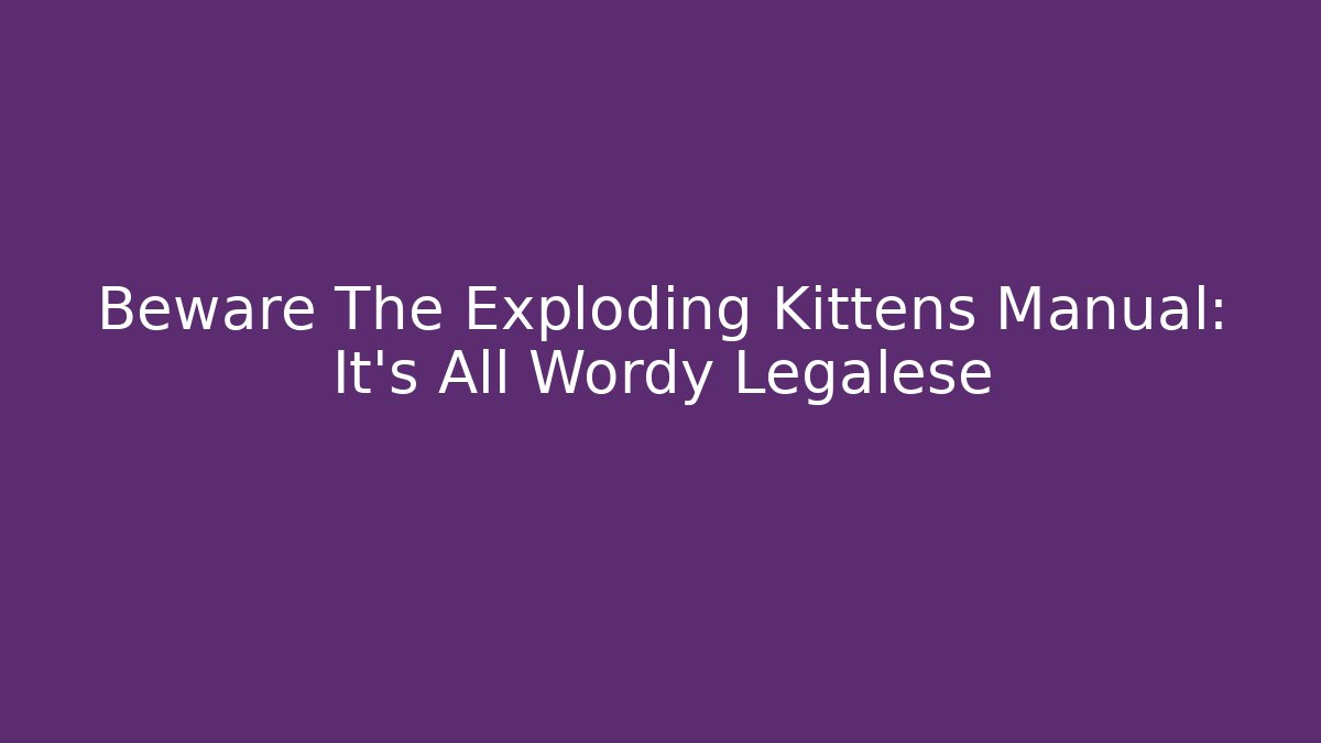 Beware The Exploding Kittens Manual: It's All Wordy Legalese
