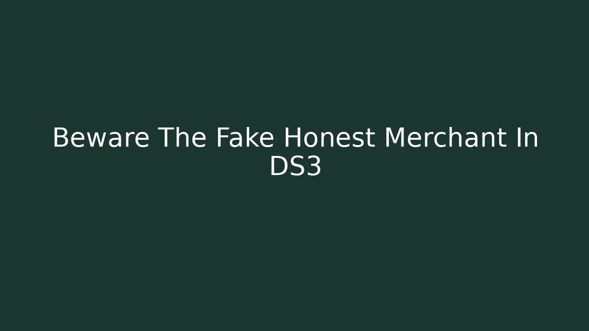 Beware The Fake Honest Merchant In DS3