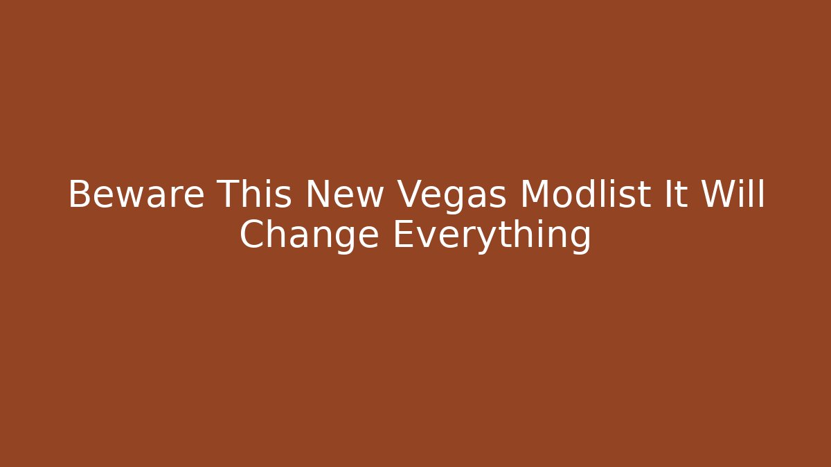 Beware This New Vegas Modlist It Will Change Everything