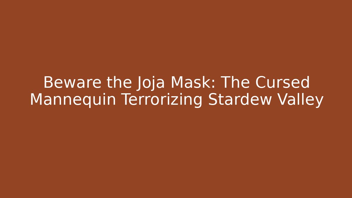 Beware the Joja Mask: The Cursed Mannequin Terrorizing Stardew Valley