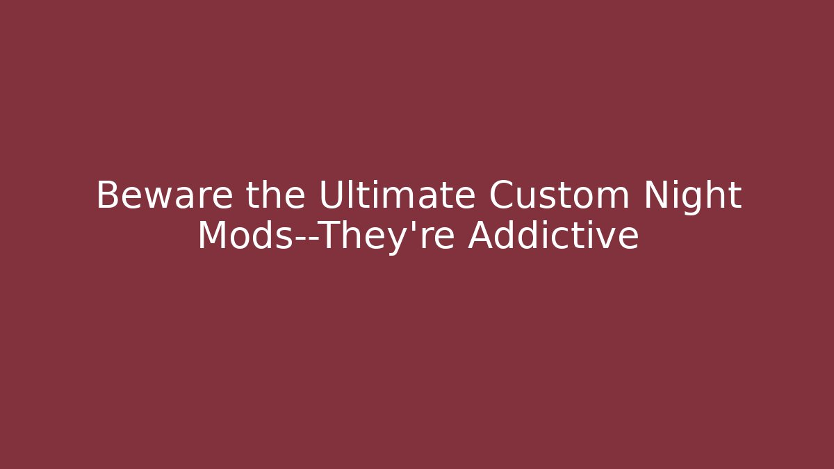 Beware the Ultimate Custom Night Mods—They're Addictive - Create More Assets