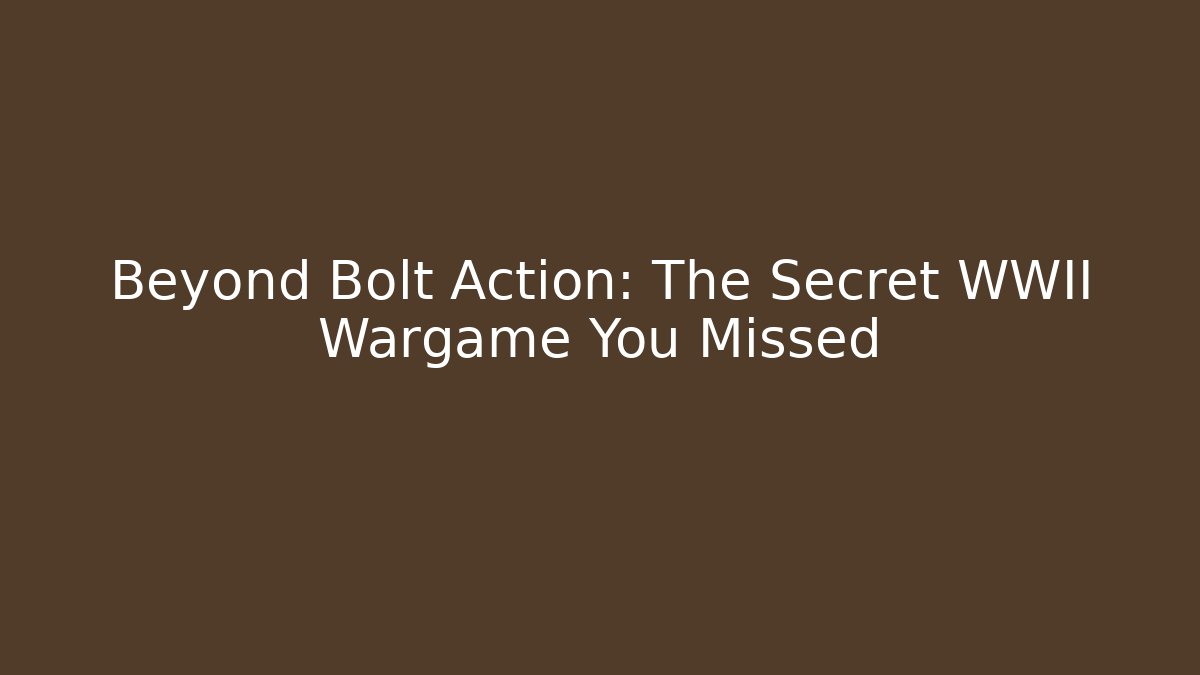 Beyond Bolt Action: The Secret WWII Wargame You Missed