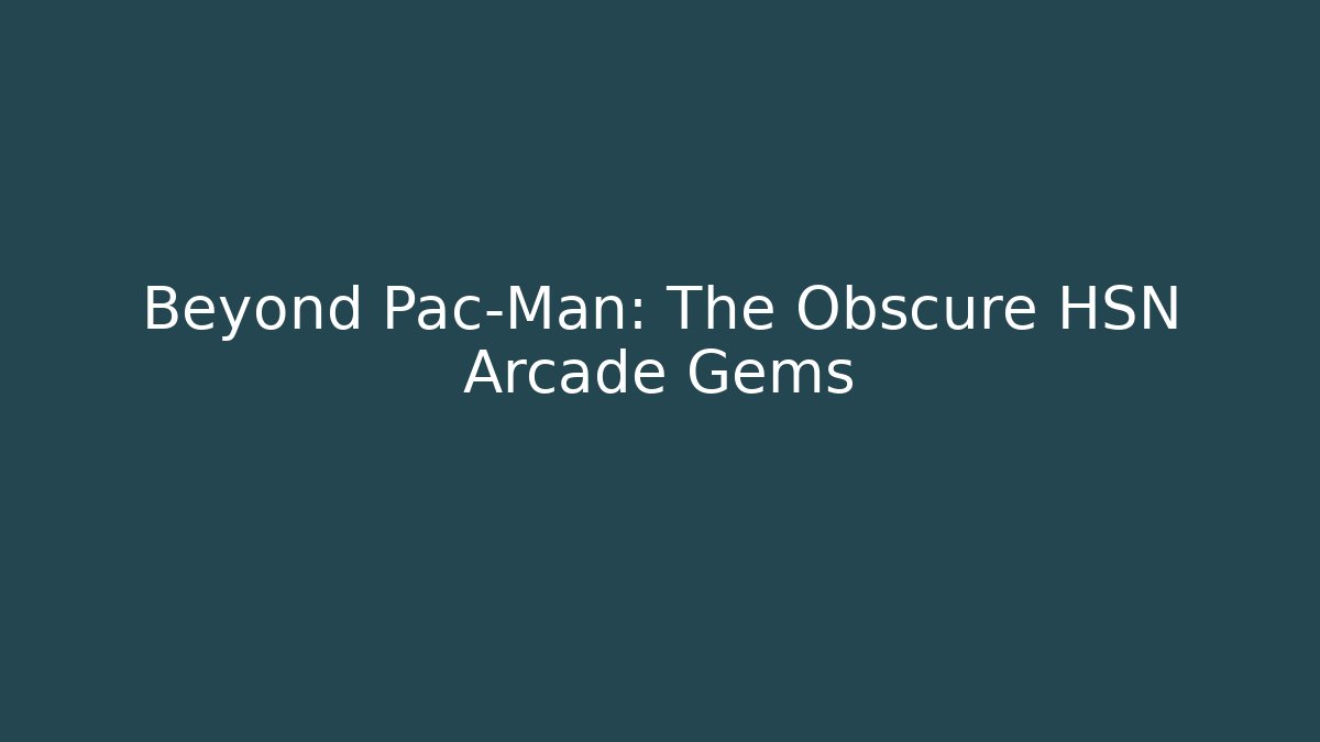 Beyond Pac-Man: The Obscure HSN Arcade Gems