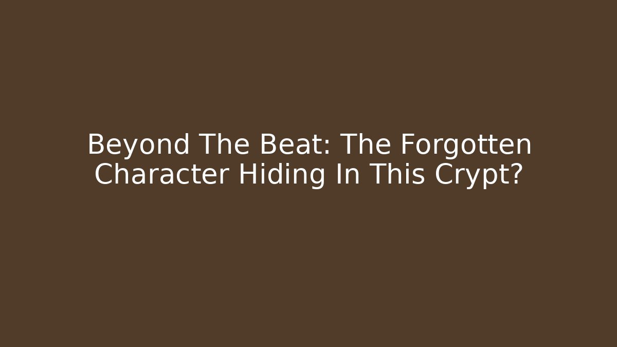 Beyond The Beat: The Forgotten Character Hiding In This Crypt?