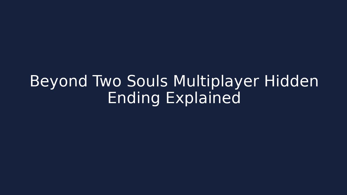 Beyond Two Souls Multiplayer Hidden Ending Explained - Create More Assets