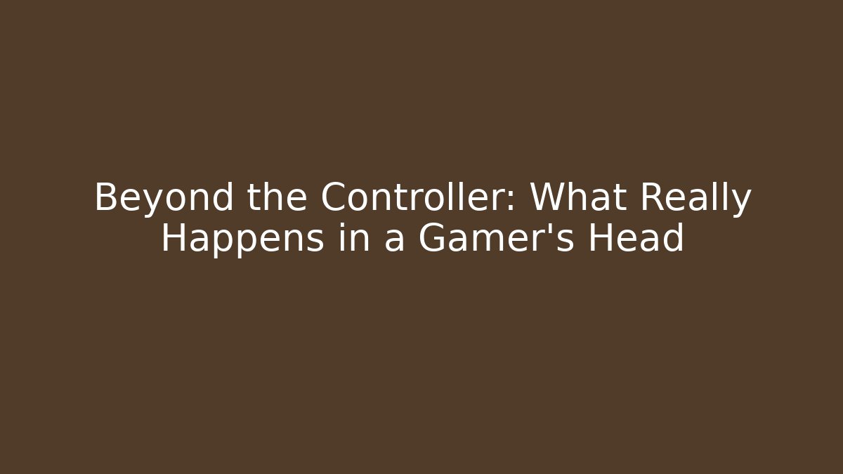 Beyond the Controller: What Really Happens in a Gamer's Head - Create More Assets