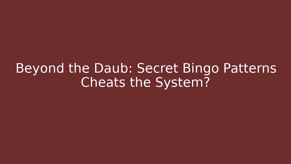 Beyond the Daub: Secret Bingo Patterns Cheats the System?