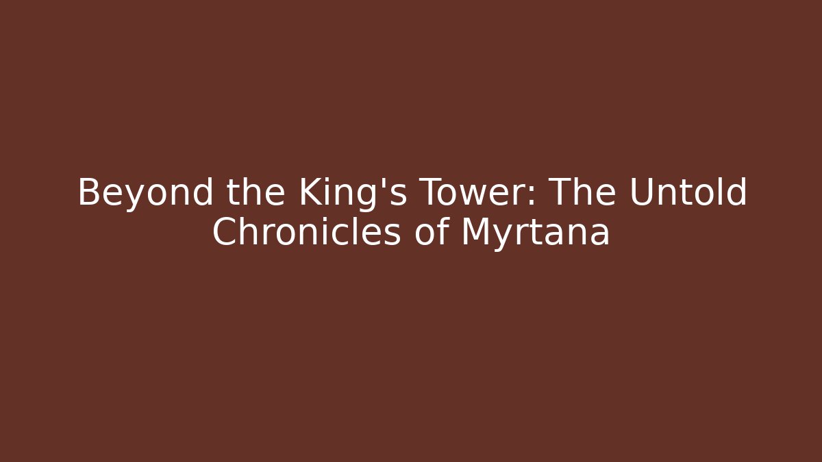 Beyond the King's Tower: The Untold Chronicles of Myrtana