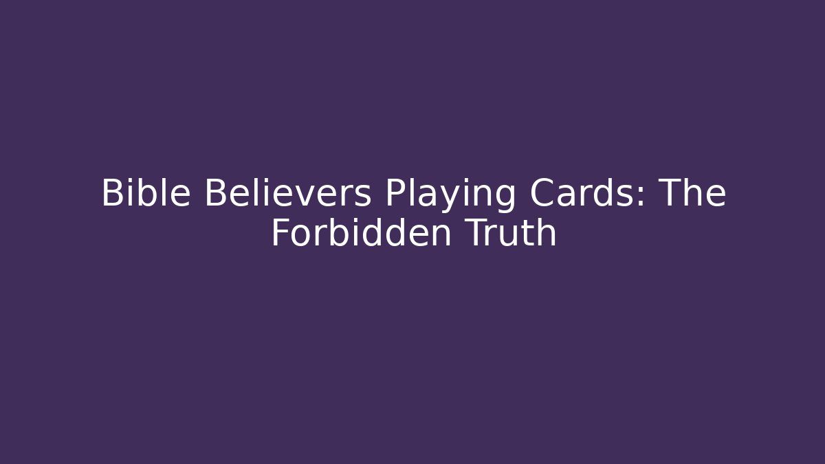 Bible Believers Playing Cards: The Forbidden Truth
