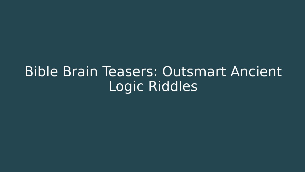 Bible Brain Teasers: Outsmart Ancient Logic Riddles