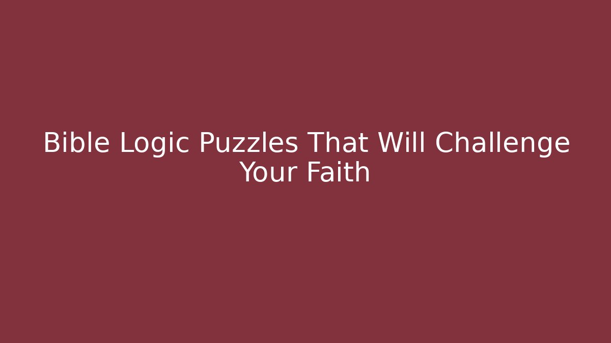 Bible Logic Puzzles That Will Challenge Your Faith - Create More Assets