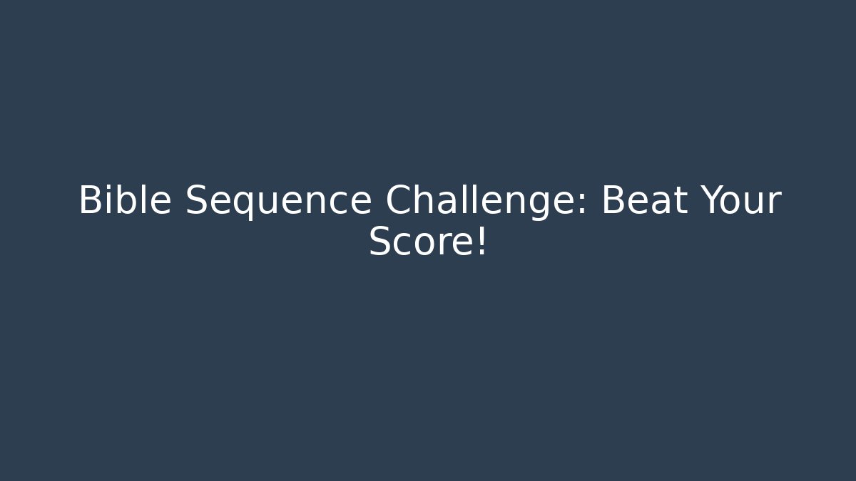 Bible Sequence Challenge: Beat Your Score! - Create More Assets