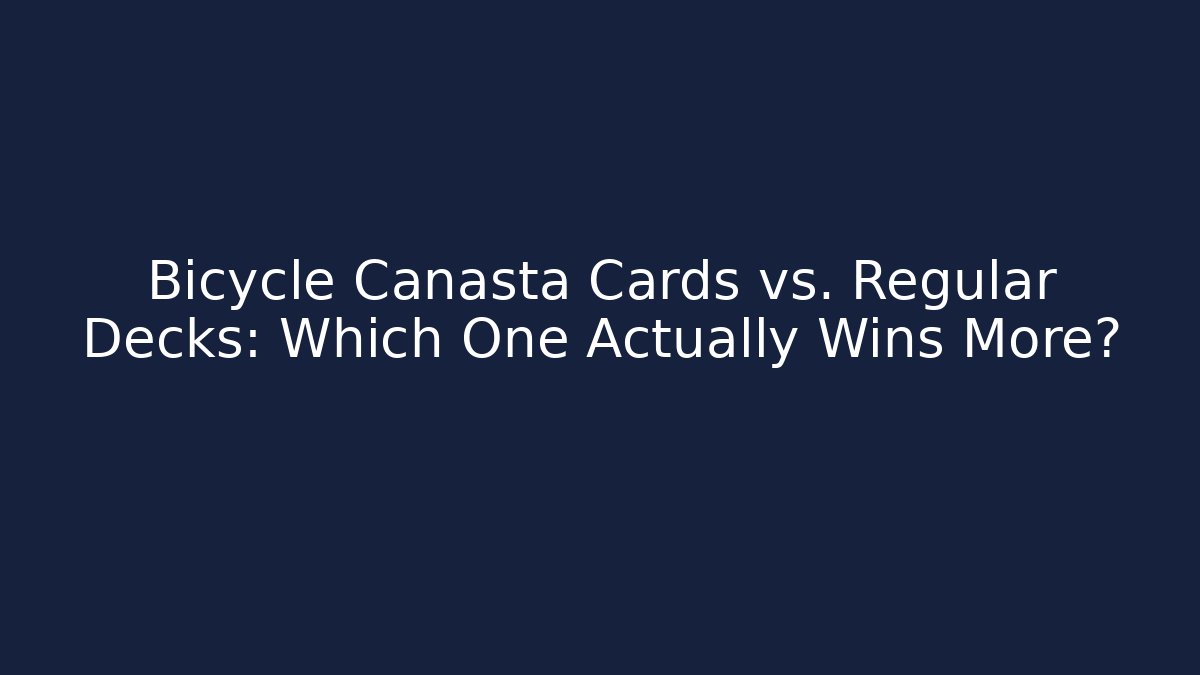 Bicycle Canasta Cards vs. Regular Decks: Which One Actually Wins More?