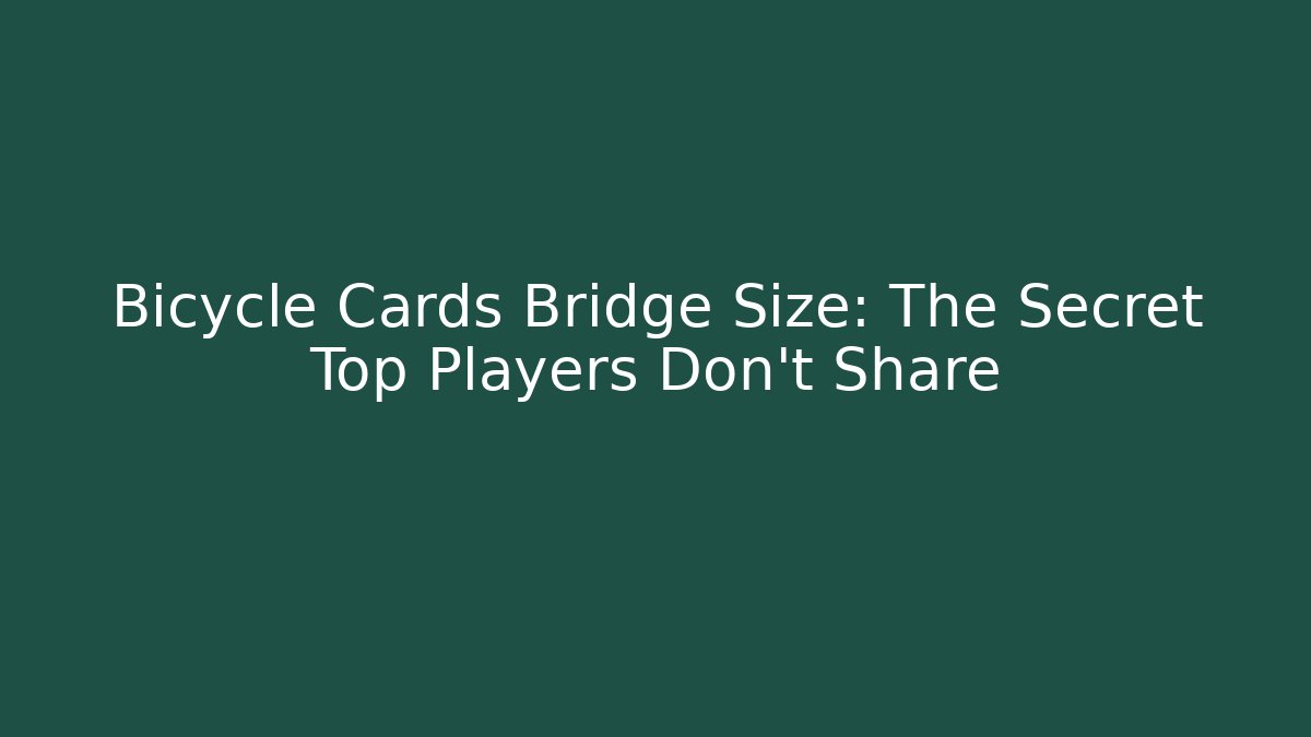 Bicycle Cards Bridge Size: The Secret Top Players Don't Share