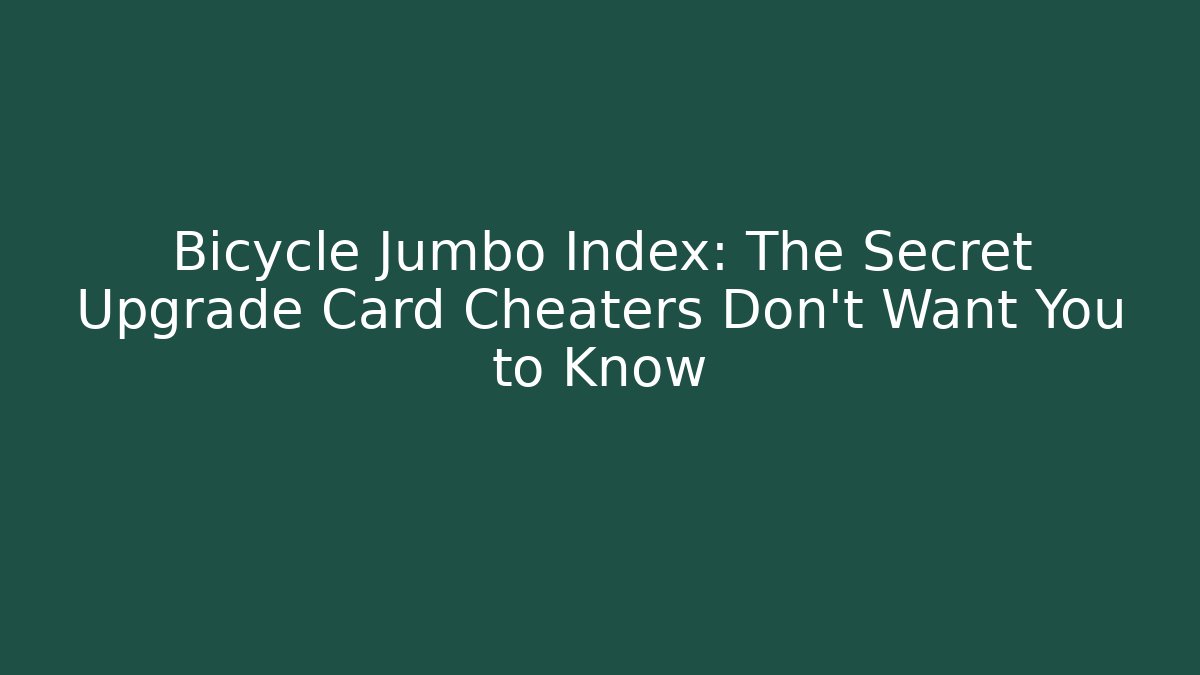 Bicycle Jumbo Index: The Secret Upgrade Card Cheaters Don't Want You to Know