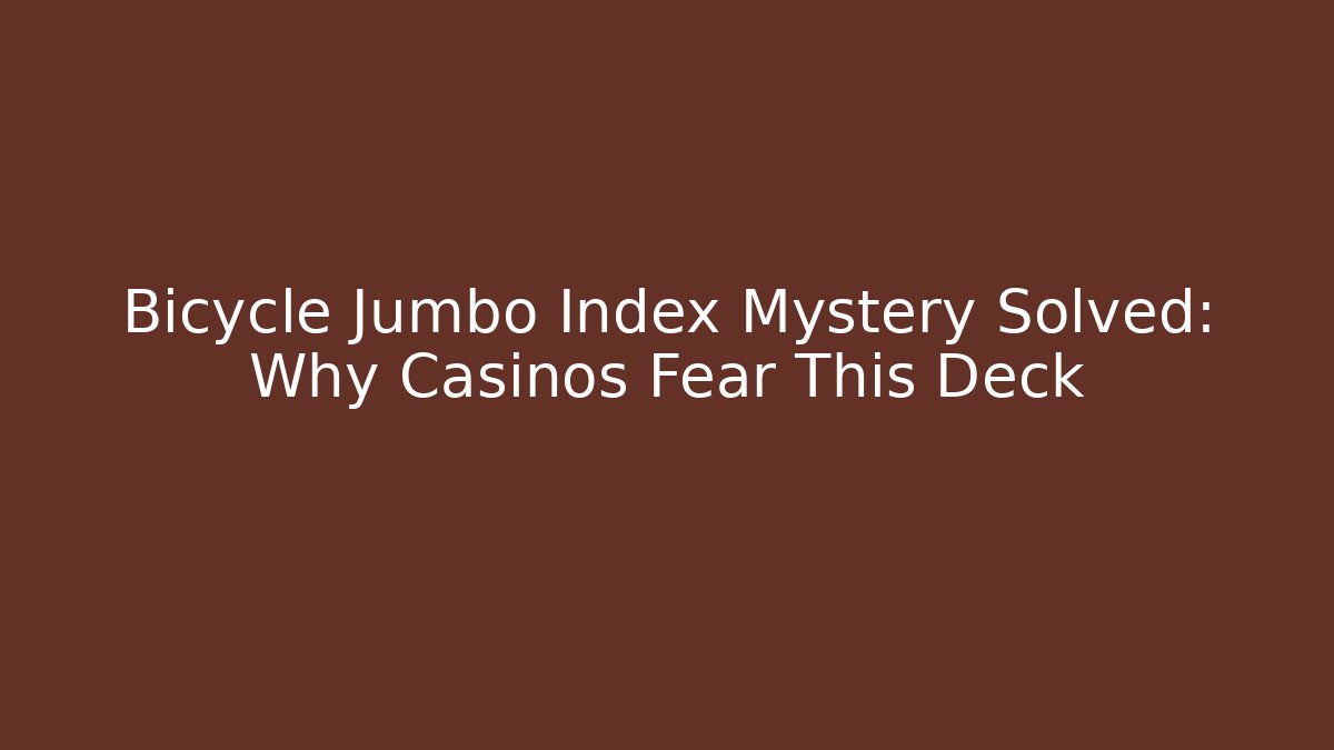 Bicycle Jumbo Index Mystery Solved: Why Casinos Fear This Deck