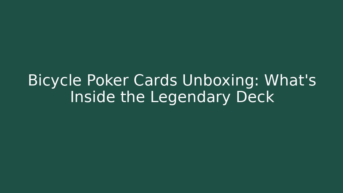 Bicycle Poker Cards Unboxing: What's Inside the Legendary Deck