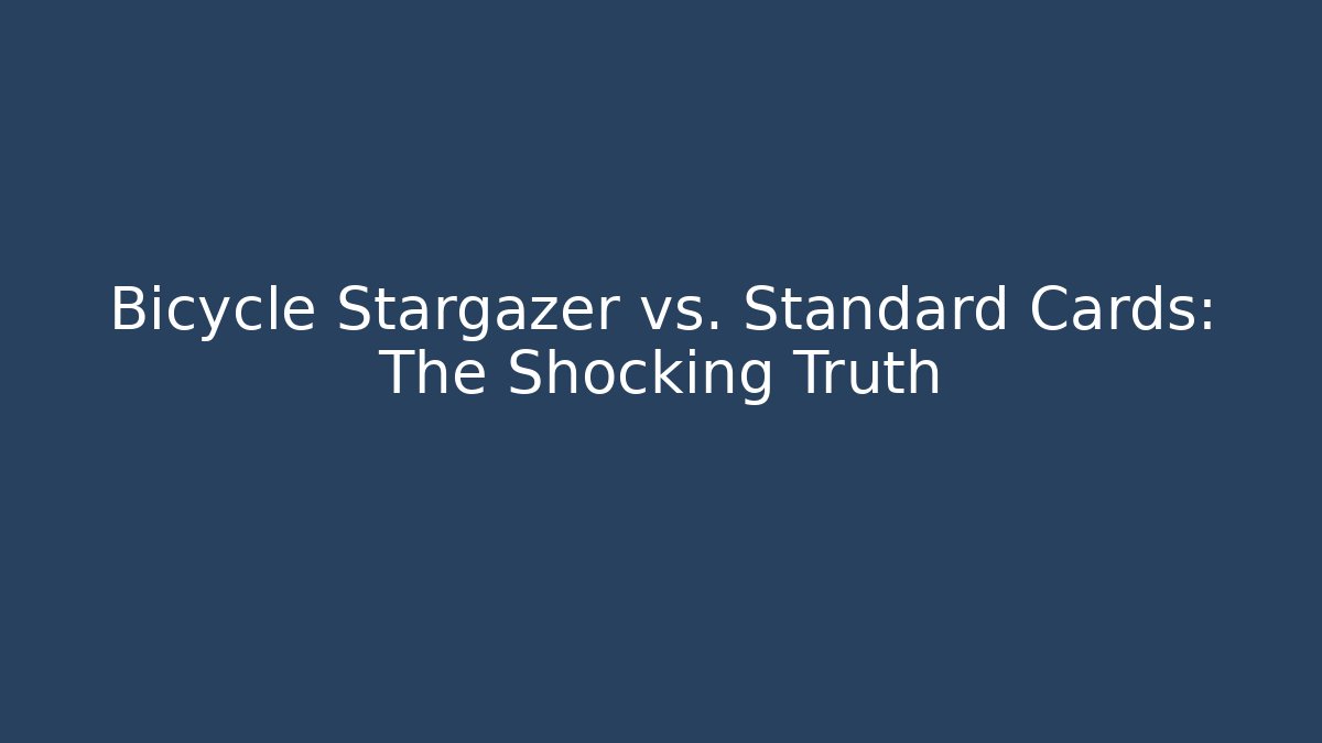 Bicycle Stargazer vs. Standard Cards: The Shocking Truth - Create More Assets