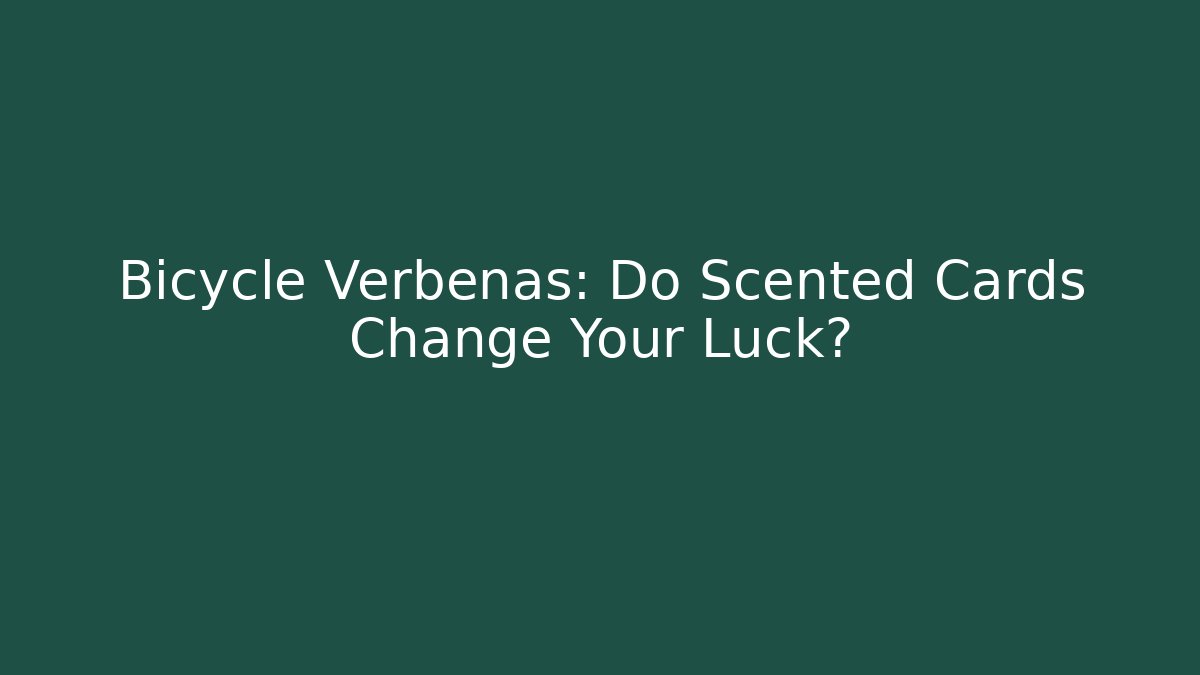 Bicycle Verbenas: Do Scented Cards Change Your Luck?