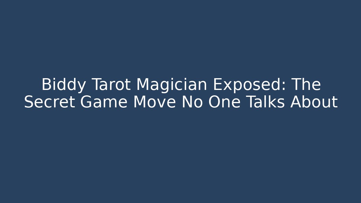 Biddy Tarot Magician Exposed: The Secret Game Move No One Talks About