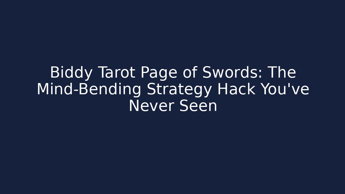 Biddy Tarot Page of Swords: The Mind-Bending Strategy Hack You've Never Seen