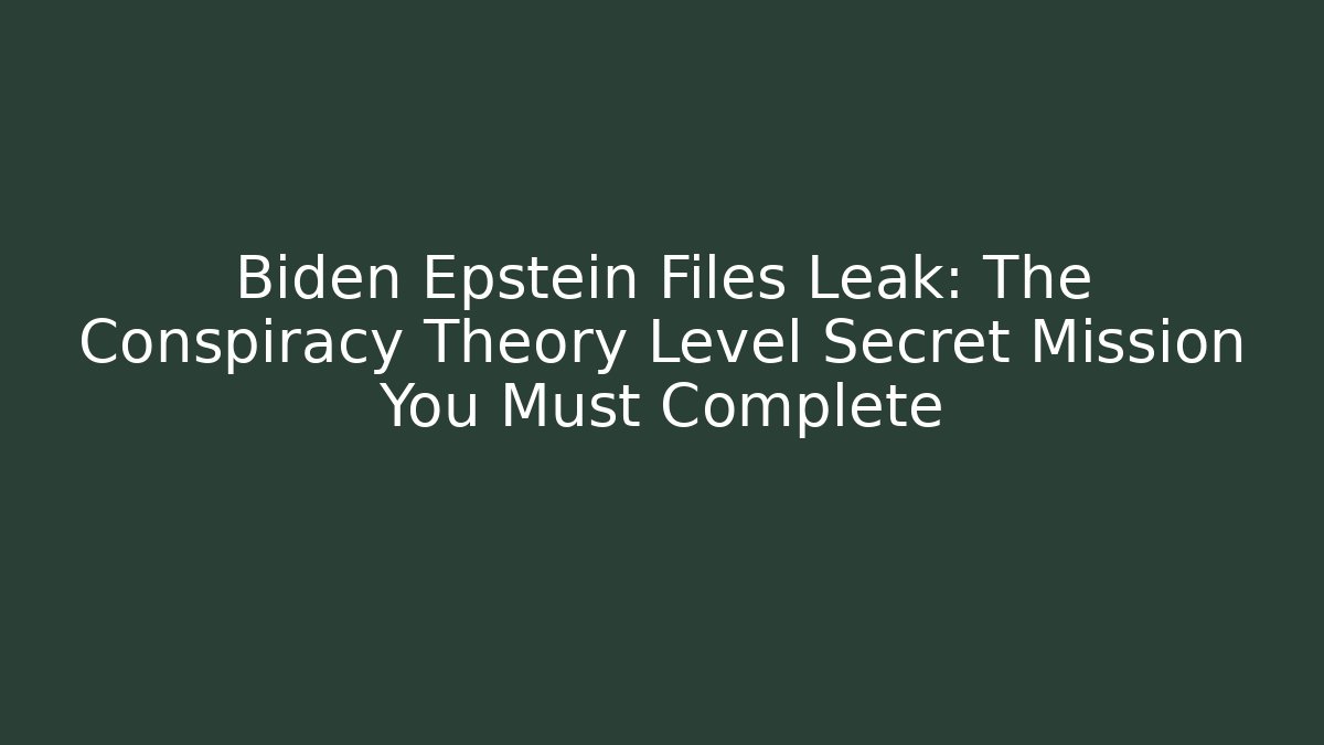 Biden Epstein Files Leak: The Conspiracy Theory Level Secret Mission You Must Complete