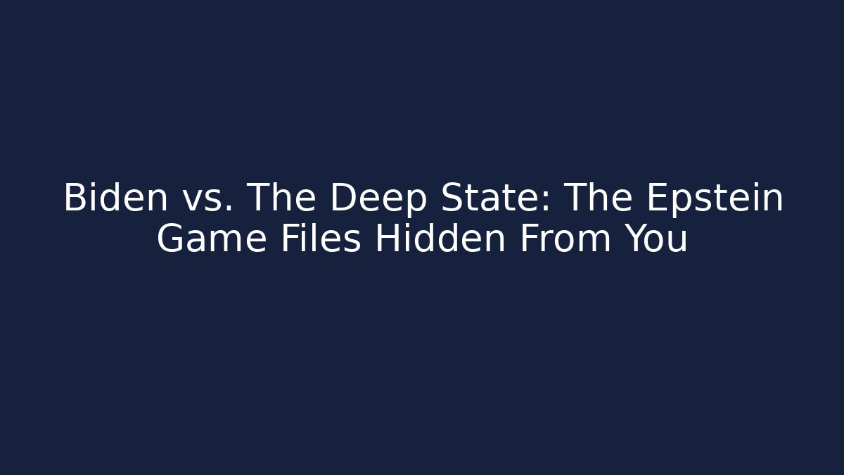 Biden vs. The Deep State: The Epstein Game Files Hidden From You
