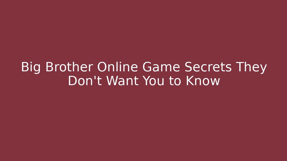 Big Brother Online Game Secrets They Don’t Want You to Know