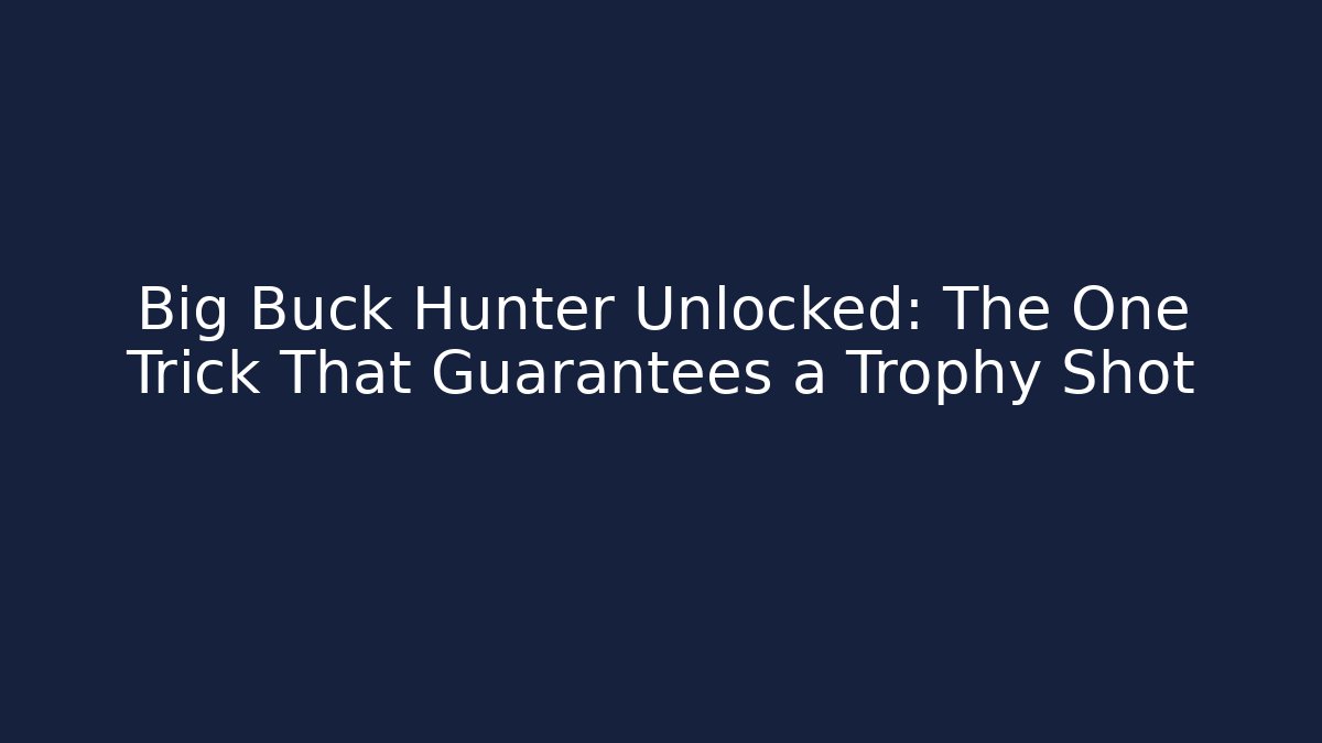 Big Buck Hunter Unlocked: The One Trick That Guarantees a Trophy Shot