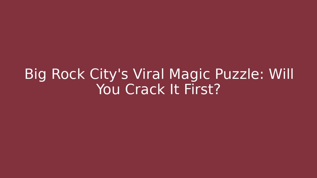 Big Rock City's Viral Magic Puzzle: Will You Crack It First?