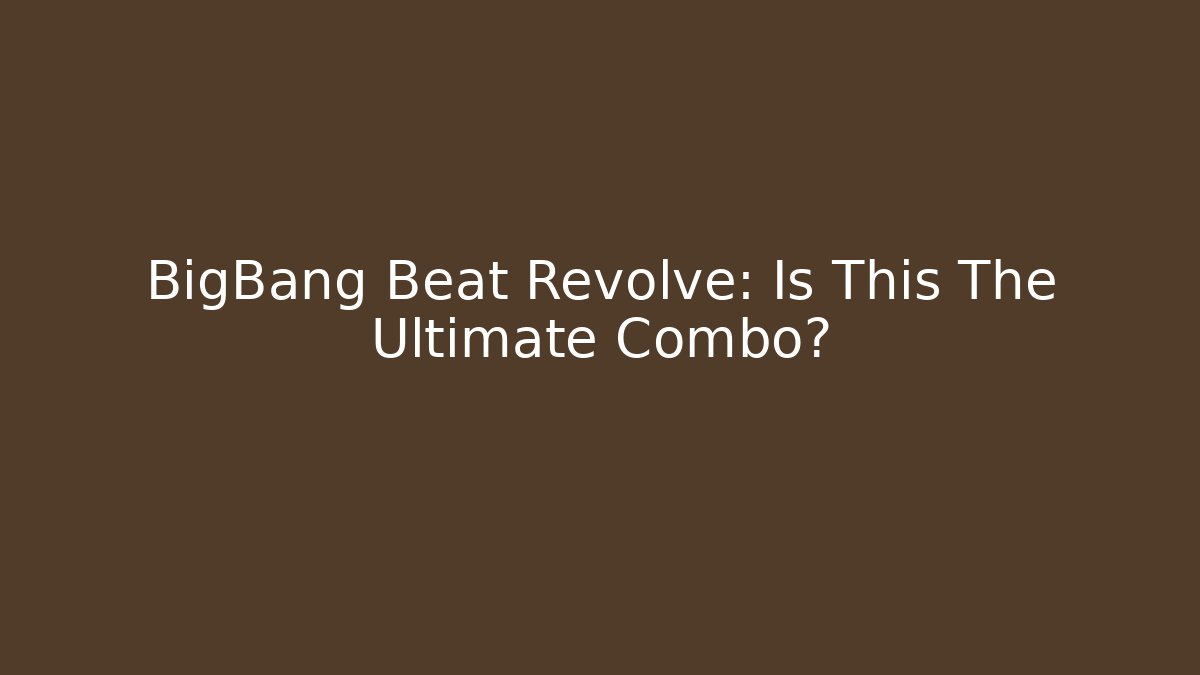 BigBang Beat Revolve: Is This The Ultimate Combo?