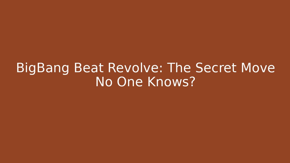 BigBang Beat Revolve: The Secret Move No One Knows? - Create More Assets