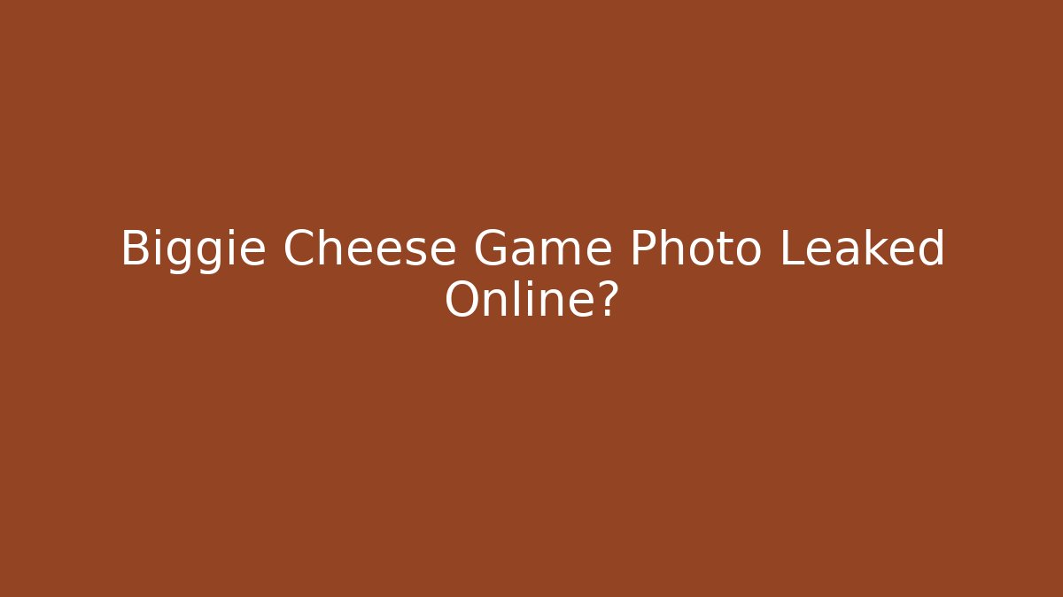 Biggie Cheese Game Photo Leaked Online?