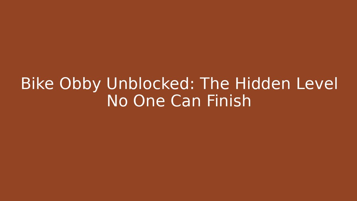 Bike Obby Unblocked: The Hidden Level No One Can Finish