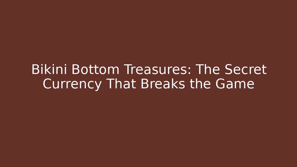 Bikini Bottom Treasures: The Secret Currency That Breaks the Game