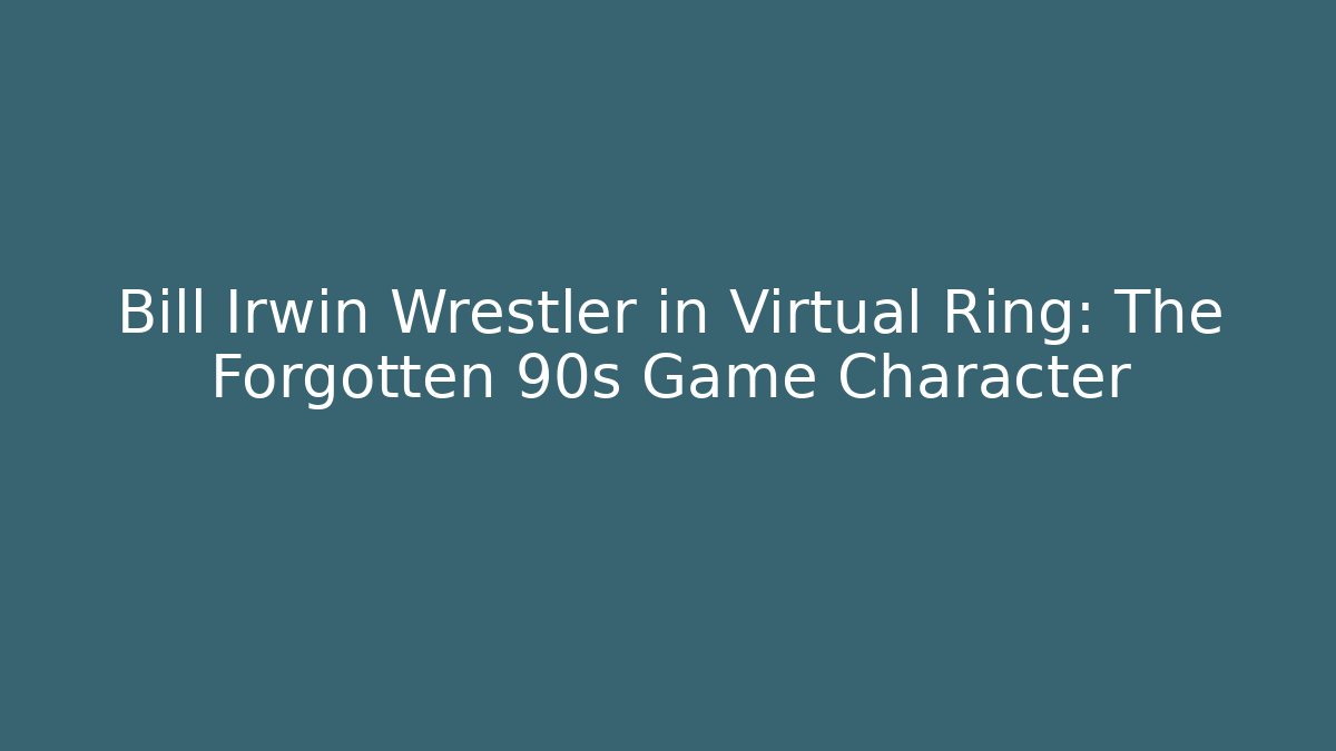Bill Irwin Wrestler in Virtual Ring: The Forgotten 90s Game Character - Create More Assets