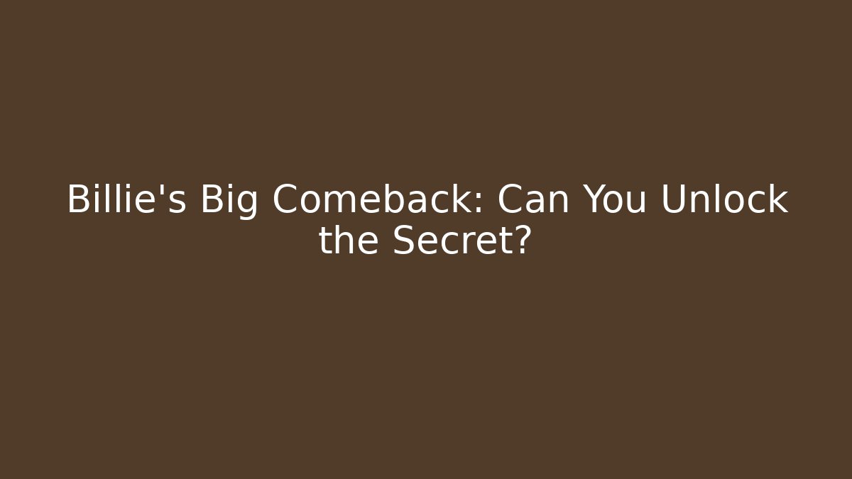Billie's Big Comeback: Can You Unlock the Secret?