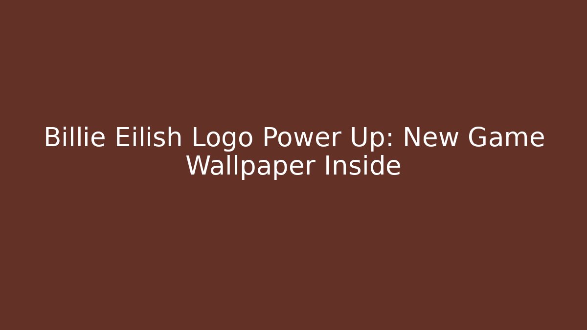 Billie Eilish Logo Power Up: New Game Wallpaper Inside