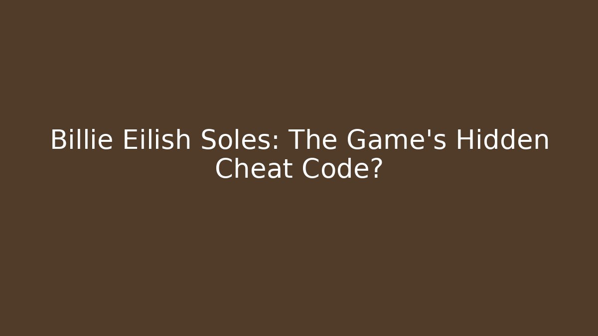 Billie Eilish Soles: The Game's Hidden Cheat Code? - Create More Assets