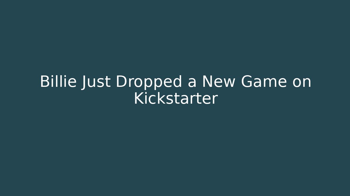 Billie Just Dropped a New Game on Kickstarter