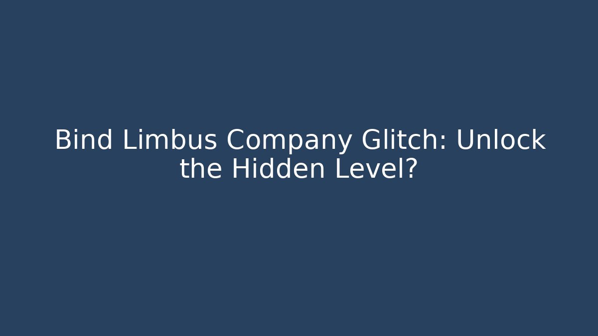 Bind Limbus Company Glitch: Unlock the Hidden Level?