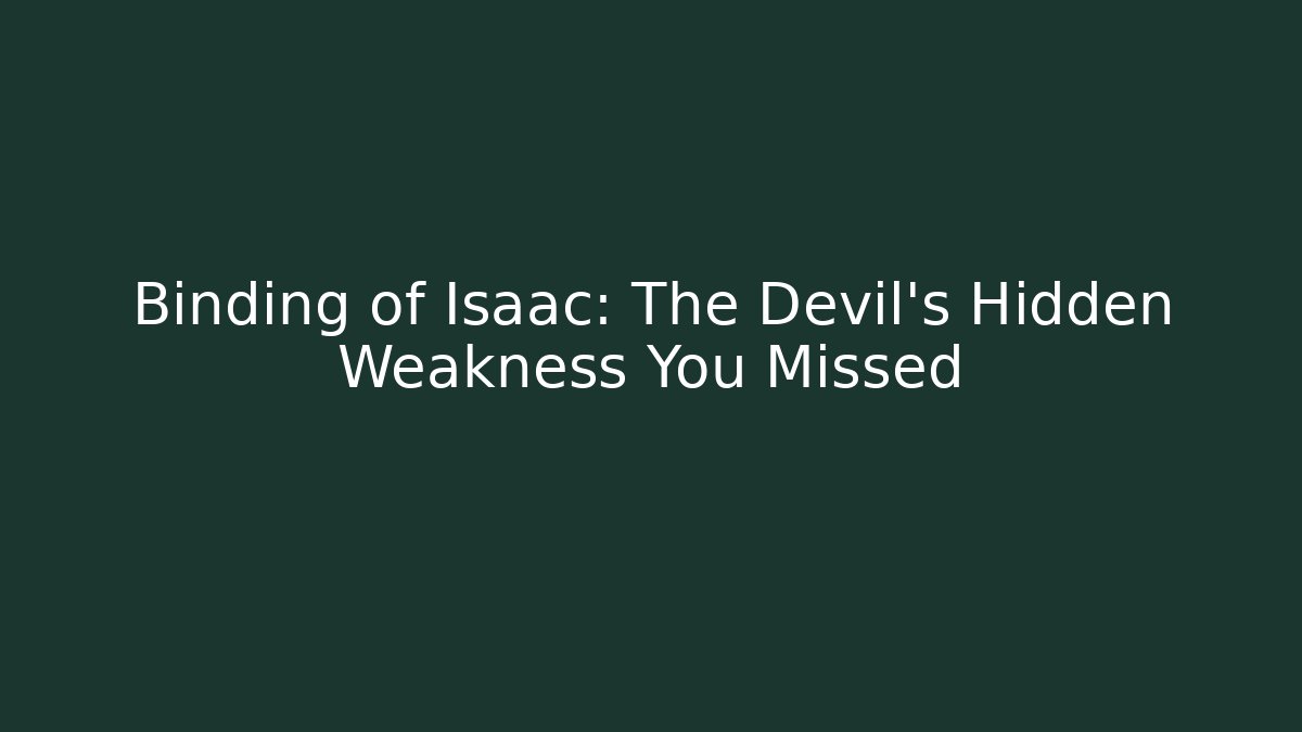 Binding of Isaac: The Devil's Hidden Weakness You Missed - Create More Assets