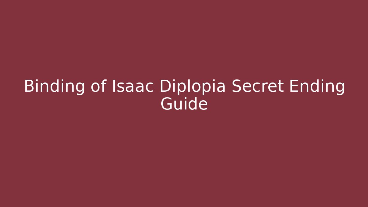 Binding of Isaac Diplopia Secret Ending Guide - Create More Assets
