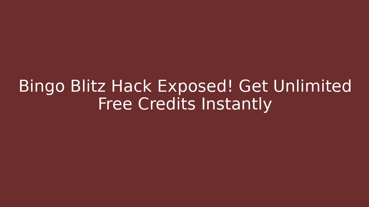 Bingo Blitz Hack Exposed! Get Unlimited Free Credits Instantly