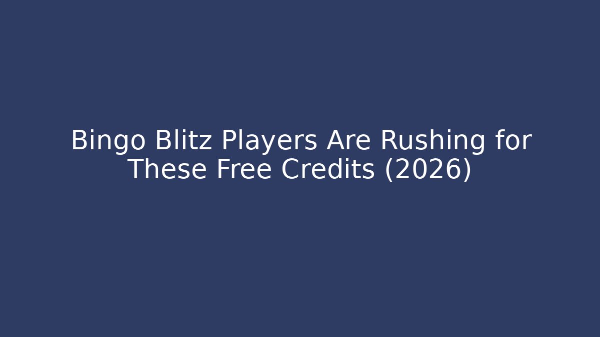Bingo Blitz Players Are Rushing for These Free Credits (2026)