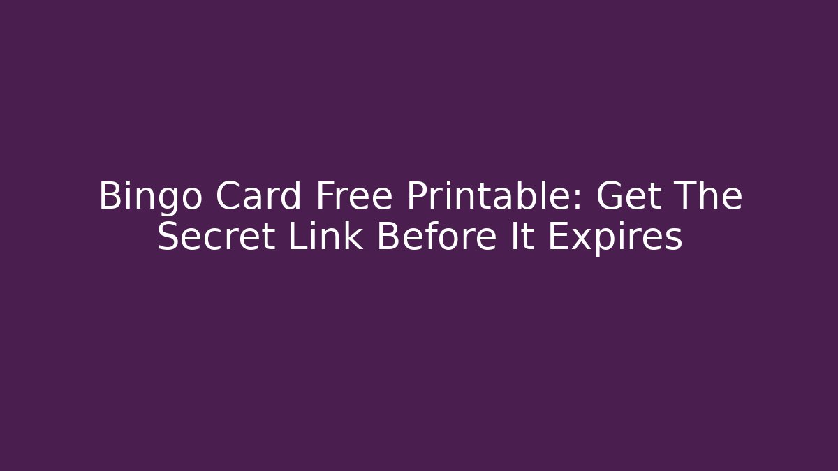 Bingo Card Free Printable: Get The Secret Link Before It Expires