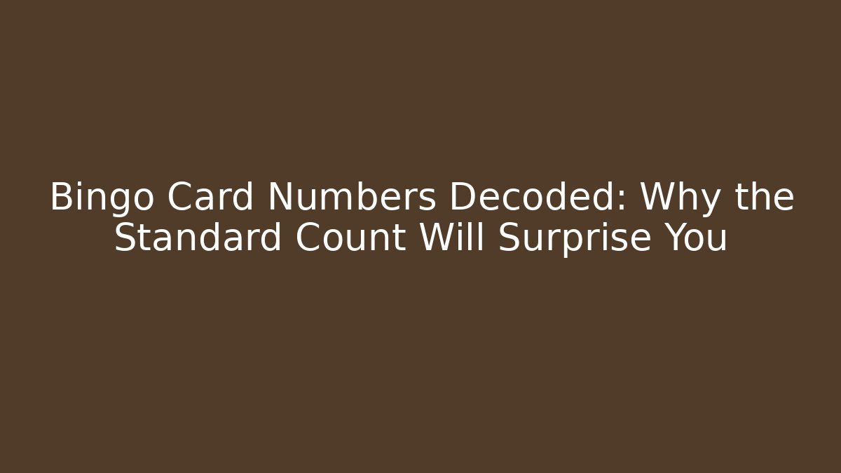 Bingo Card Numbers Decoded: Why the Standard Count Will Surprise You
