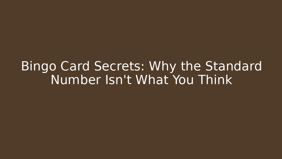 Bingo Card Secrets: Why the Standard Number Isn't What You Think